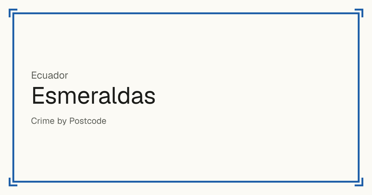 Esmeraldas, Ecuador: Safety scores from 1 to 10 for 7 places, each compared with other places in the same country or state.
