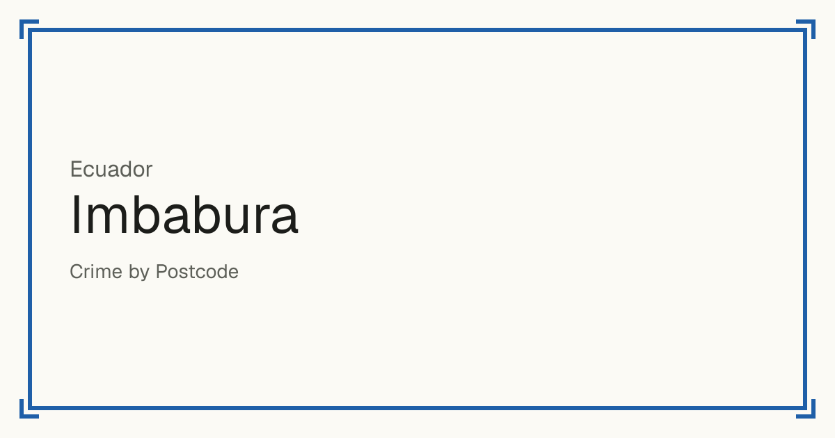 Imbabura, Ecuador: Safety scores from 1 to 10 for 6 places, each compared with other places in the same country or state.