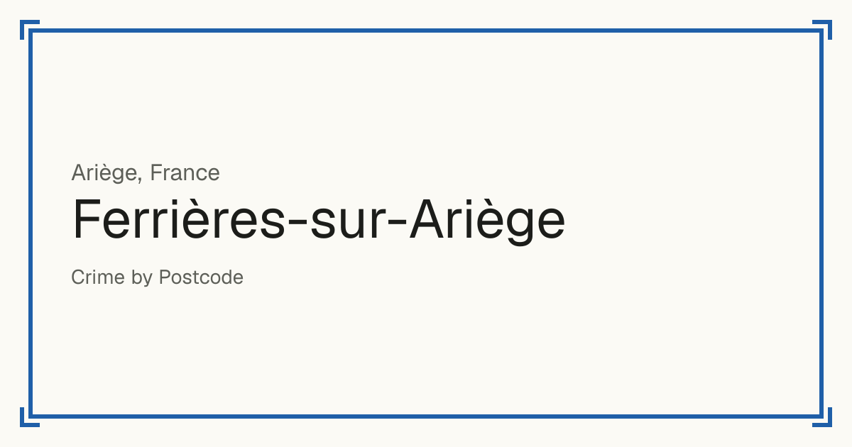 Ferrières-sur-Ariège, France: recorded crime per 100,000 people by type and a Safety score from 1 to 10 compared with other places in the same country or state.