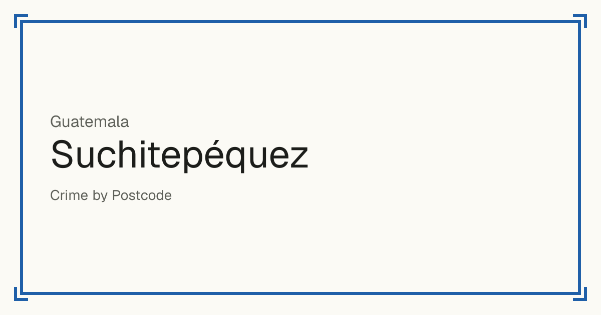 Suchitepéquez, Guatemala: Safety scores from 1 to 10 for 21 places, each compared with other places in the same country or state.