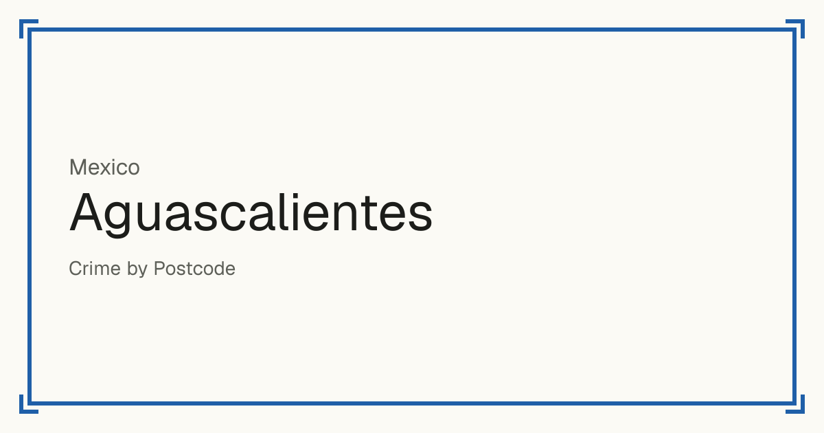 Aguascalientes, Mexico: Safety scores from 1 to 10 for 11 places, each compared with other places in the same country or state.