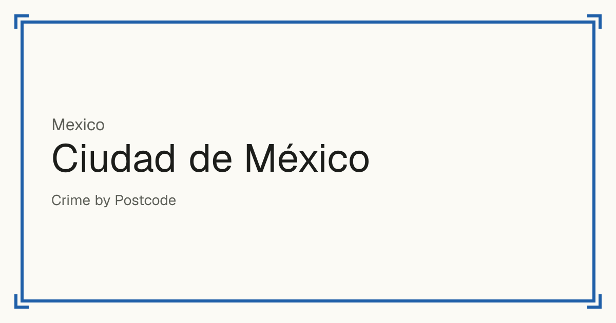 Ciudad de México, Mexico: Safety scores from 1 to 10 for 16 places, each compared with other places in the same country or state.