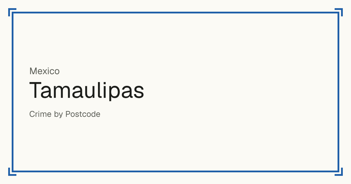 Tamaulipas, Mexico: Safety scores from 1 to 10 for 43 places, each compared with other places in the same country or state.