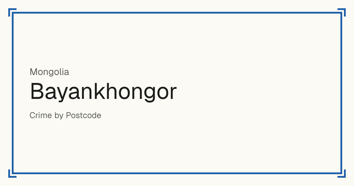 Bayankhongor, Mongolia: Safety scores from 1 to 10 for 20 places, each compared with other places in the same country or state.
