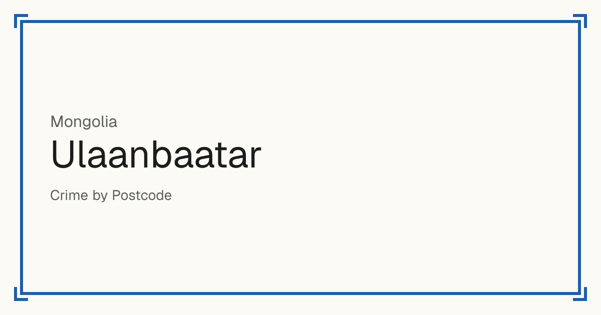 Ulaanbaatar, Mongolia: Safety scores from 1 to 10 for 9 places, each compared with other places in the same country or state.