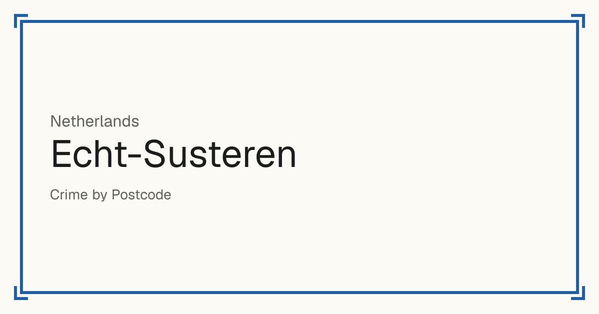Echt-Susteren, Netherlands: Safety scores from 1 to 10 for 41 places, each compared with other places in the same country or state.