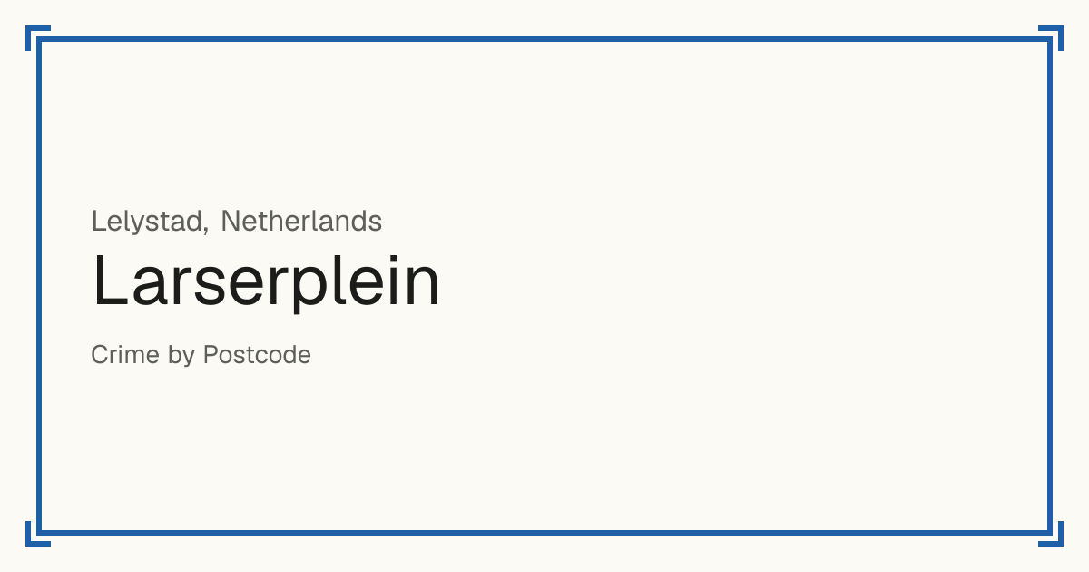 Larserplein, Netherlands: recorded crime per 100,000 people by type and a Safety score from 1 to 10 compared with other places in the same country or state.