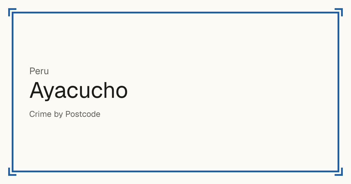 Ayacucho, Peru: Safety scores from 1 to 10 for 95 places, each compared with other places in the same country or state.
