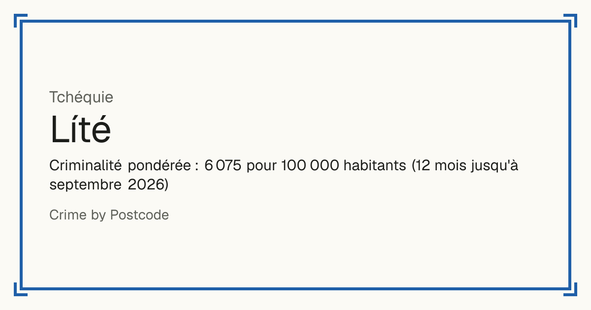 Líté, Tchéquie: Criminalité pondérée : 6 075 pour 100 000 habitants (12 mois jusqu'à septembre 2026).