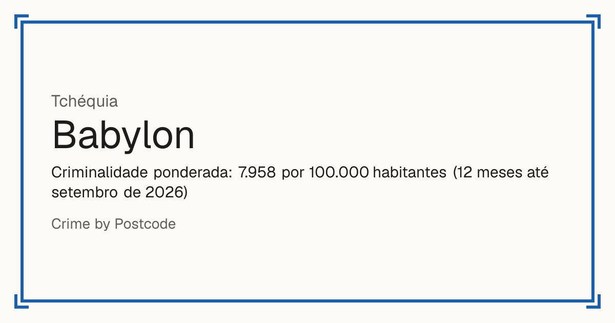 Babylon, Tchéquia: Criminalidade ponderada: 7.958 por 100.000 habitantes (12 meses até setembro de 2026).