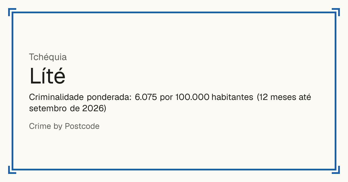 Líté, Tchéquia: Criminalidade ponderada: 6.075 por 100.000 habitantes (12 meses até setembro de 2026).